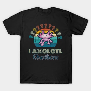 Axolotl - I Axolotl Questions T-Shirt